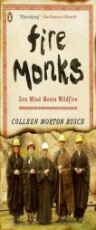 Fire Monks: Zen Mind Meets Wildfire by Colleen Morton Busch Paperback Book