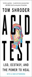 Acid Test: LSD, Ecstasy, and the Power to Heal by Tom Shroder Paperback Book