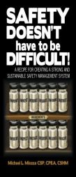 Safety doesn't have to be Difficult!: A Recipe for Creating a Strong and Sustainable Safety Management System by Michael L. Miozza Paperback Book