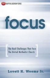 Focus: The Real Challenges That Face the United Methodist Church by Jr. Lovett H. Weems Paperback Book