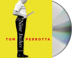 Nine Inches: Stories by Tom Perrotta Paperback Book