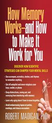 How Memory Works--and How to Make It Work for You by Robert Madigan Paperback Book