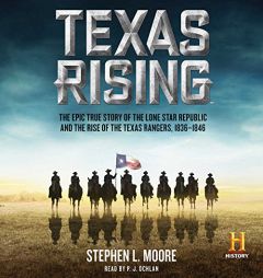 Texas Rising: The Epic History of the Lone Star Republic and the Rise of the Texas Rangers, 1836-1846 by Stephen L. Moore Paperback Book