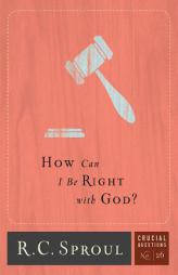 How Can I Be Right with God? (Crucial Questions) by R. C. Sproul Paperback Book
