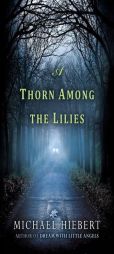 A Thorn Among the Lilies by Michael Hiebert Paperback Book