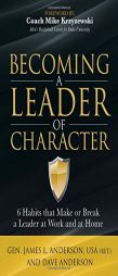 Becoming a Leader of Character: 6 Habits That Make or Break a Leader at Work and at Home by  Paperback Book