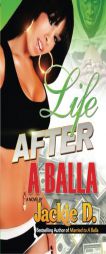 Life After a Balla by Jackie D. Paperback Book