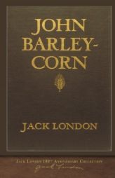 John Barleycorn: 100th Anniversary Collection by Jack London Paperback Book