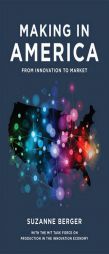 Making in America: From Innovation to Market by Suzanne Berger Paperback Book