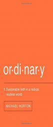 Ordinary: Sustainable Faith in a Radical, Restless World by Michael S. Horton Paperback Book