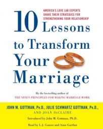 Ten Lessons to Transform Your Marriage: America's Love Lab Experts Share Their Strategies for Strengthening Your Relationship by Julie Schwartz Gottman Paperback Book