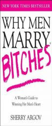 Why Men Marry Bitches: A Woman's Guide to Winning Her Man's Heart by Sherry Argov Paperback Book