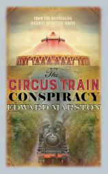 The Circus Train Conspiracy (The Railway Detective Series) by Edward Marston Paperback Book
