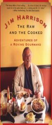 The Raw and the Cooked: Adventures of a Roving Gourmand by Jim Harrison Paperback Book