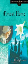 Almost Home: A Story Based on the Life of the Mayflower's Mary Chilton (Daughters of the Faith Series) by Wendy Lawton Paperback Book