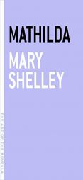 Mathilda (The Art of the Novella) by Mary Wollstonecraft Shelley Paperback Book