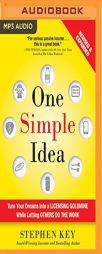 One Simple Idea, Revised and Expanded Edition: Turn Your Dreams into a Licensing Goldmine While Letting Others Do the Work by Stephen Key Paperback Book