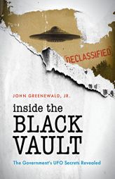 Inside the Black Vault: The Government's UFO Secrets Revealed by Jr. John Greenewald Paperback Book