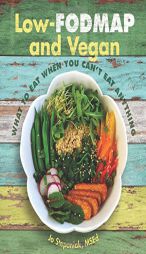 Low-Fodmap and Vegan: What to Eat When You Can't Eat Anything by Jo Stepaniak Paperback Book
