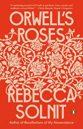 Orwell's Roses by Rebecca Solnit Paperback Book