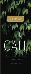 The Call: Finding and Fulfilling the Central Purpose of Your Life by Os Guinness Paperback Book