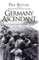 Germany Ascendant: The Eastern Front 1915 by Prit Buttar Paperback Book
