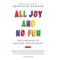 All Joy and No Fun: The Paradox of Modern Parenthood by Jennifer Senior Paperback Book