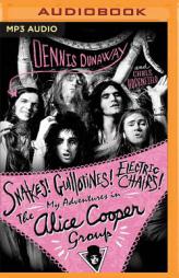 Snakes! Guillotines! Electric Chairs!: My Adventures in The Alice Cooper Group by Dennis Dunaway Paperback Book