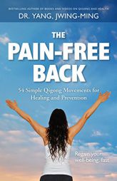 The Pain-Free Back: 54 Gentle Qigong Movements for Healing and Prevention by Jwing-Ming Yang Paperback Book