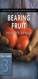 Bearing Fruit in God's Family: A Course in Personal Discipleship to Strengthen Your Walk with God by The Navigators Paperback Book