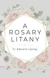A Rosary Litany by Fr Edward Looney Paperback Book