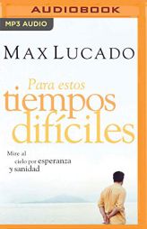 Para estos tiempos difíciles (Narración en Castellano): Mire al cielo por esperanza y sanidad (Spanish Edition) by Max Lucado Paperback Book