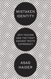 Mistaken Identity: Race and Class in the Age of Trump by Asad Haider Paperback Book