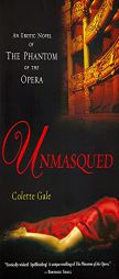 Unmasqued: An Erotic Novel of The Phantom of The Opera by Colette Gale Paperback Book