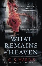 What Remains of Heaven: A Sebastian St. Cyr Mystery by C. S. Harris Paperback Book