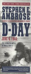 D Day: June 6, 1944: The Climactic Battle of World War II by Stephen E. Ambrose Paperback Book
