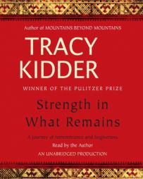 Strength in What Remains: A Journey of Remembrance and Forgetting by Tracy Kidder Paperback Book