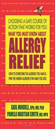 What You Must Know about Allergy Relief: How to Overcome the Allergies You Have & Discover the Ones You Are Not Aware of by Earl Mindell Paperback Book