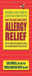 What You Must Know about Allergy Relief: How to Overcome the Allergies You Have & Discover the Ones You Are Not Aware of by Earl Mindell Paperback Book