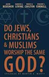 Do Jews, Christians, and Muslims Worship the Same God? by Jacob Neusner Paperback Book