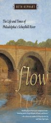 Flow: The Life and Times of Philadelphia's Schuylkill River by Beth Kephart Paperback Book