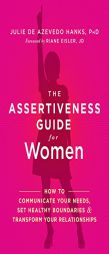 The Assertiveness Guide for Women: How to Communicate Your Needs, Set Healthy Boundaries, and Transform Your Life by Julie De Azevedo Hanks Paperback Book