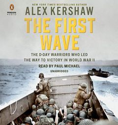 The First Wave: The D-Day Warriors Who Led the Way to Victory in World War II by Alex Kershaw Paperback Book