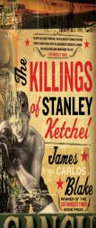 The Killings of Stanley Ketchel by James Carlos Blake Paperback Book