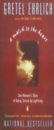 A Match to the Heart: One Woman's Story of Being Struck By Lightning by Gretel Ehrlich Paperback Book