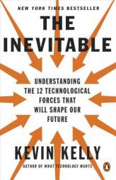 The Inevitable: Understanding the 12 Technological Forces That Will Shape Our Future by Kevin Kelly Paperback Book