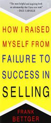 How I Raised Myself from Failure to Success in Selling by Frank Bettger Paperback Book