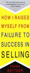 How I Raised Myself from Failure to Success in Selling by Frank Bettger Paperback Book
