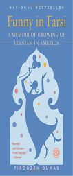 Funny in Farsi: A Memoir of Growing Up Iranian in America by Firoozeh Dumas Paperback Book