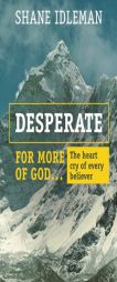 Desperate for More of God: The Heart Cry of Every Believer by Shane a. Idleman Paperback Book